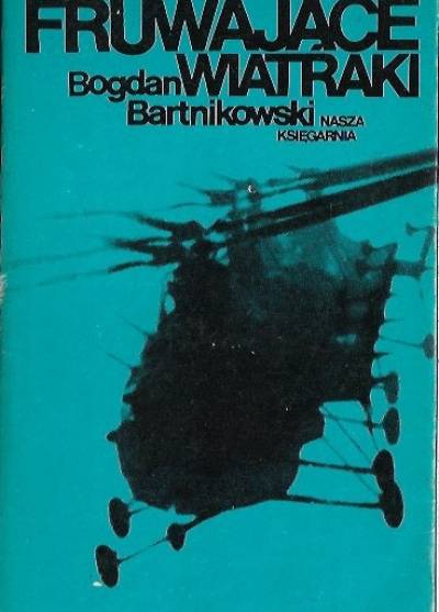 Bogdan Bartnikowski - Fruwające wiatraki. Przygody własne i cudze