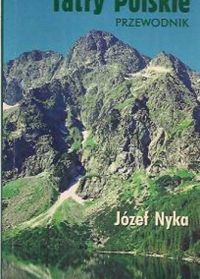 Józef Nyka - Tatry Polskie. Przewodnik