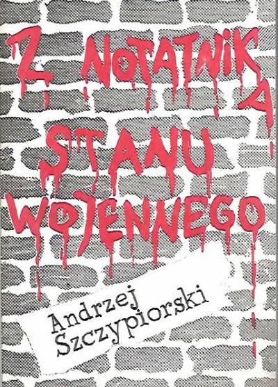 Andrzej Szczypiorski - Z notatnika stanu wojennego