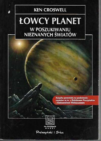 Ken Croswell - Łowcy planet. W poszukiwaniu nieznanych światów