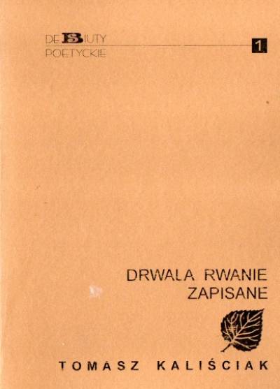 Tomasz Kaliściak - Drwala rwanie zapisane