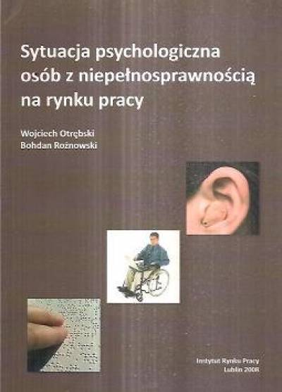 Otrębski, Rożnowski - Sytuacja psychologiczna osób z niepełnosprawnością na rynku pracy