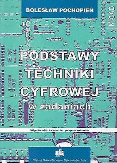 Bolesław Pochopień - Podstawy techniki cyfrowej w zadaniach