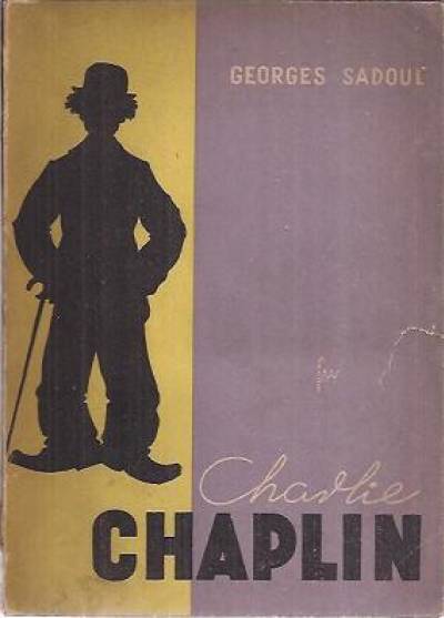 Georges Sadoul - Charlie Chaplin. Jego filmy i jego czasy