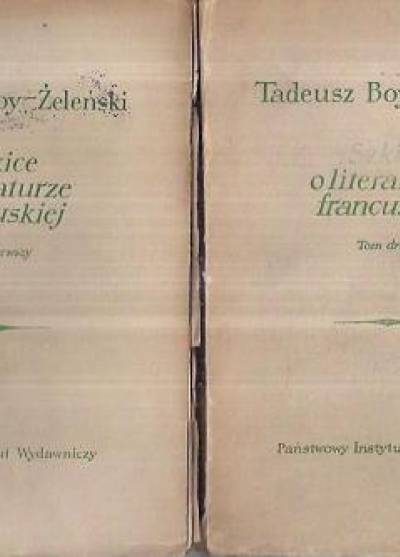 Tadeusz Żeleński - Boy - Szkice o literaturze francuskiej t. I-II