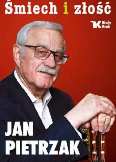 Jan Pietrzak - Śmiech i złość. Felietony z lat 2008 - 2015