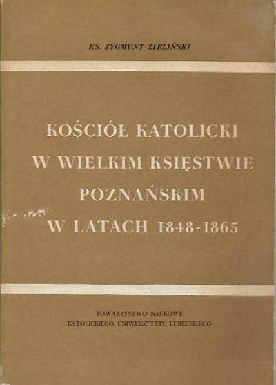 Zygmunt Zieliński - Kościół katolicki w Wielkim Księstwie Poznańskim w latach 1848-1965