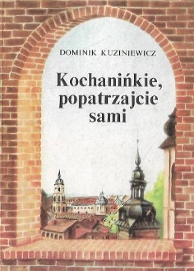 Dominik Kuziniewicz - Kochanińkie, popatrzajcie sami
