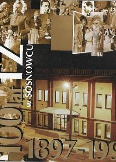 albumik okolicznościowy - 100 lat Teatru Zagłębia w Sosnowcu 1897-1997