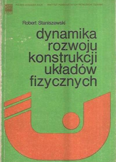 Robert Staniszewski - Dynamika rozwoju konstrukcji układów fizycznych