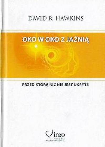 David R. Hawkins - Oko w oko z jaźnią, przed którą nic nie jest ukryte