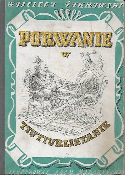 Wojciech Żukrowski - Porwanie w Tiutiurlistanie (wyd. 1947)