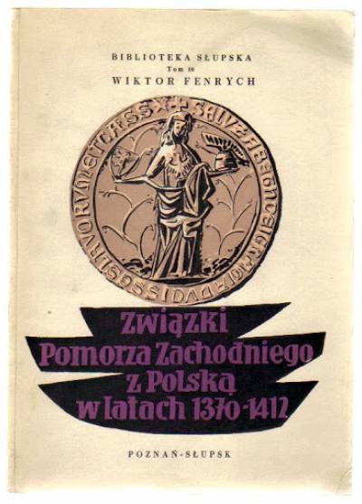 Wiktor Fenrych - Związki Pomorza Zachodniego z Polską w latach 1370-1412