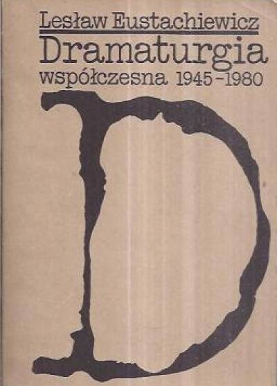 Lesław Eustachiewicz - Dramaturgia współczesna 1945-1980