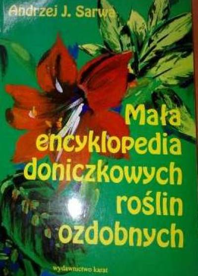 Andrzej J. Sarwa - Mała encyklopedia doniczkowych roślin ozdobnych