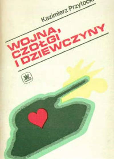 Kazimierz Przytocki - Wojna, czołgi i dziewczyny