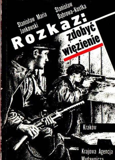 S.M. Jaworski, S. Dąbrowa-Kostka - Rozkaz: zdobyć więzienie