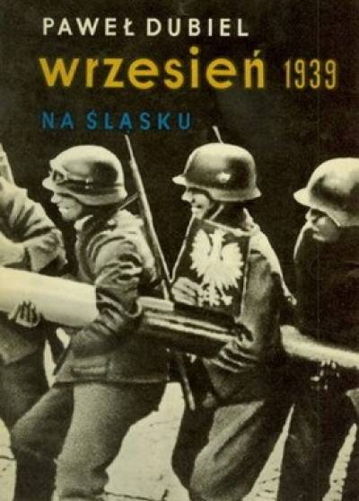 Paweł Dubiel - Wrzesień 1939 na Śląsku
