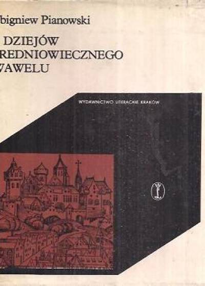 Zbigniew Pianowski - Z dziejów średniowiecznego Wawelu