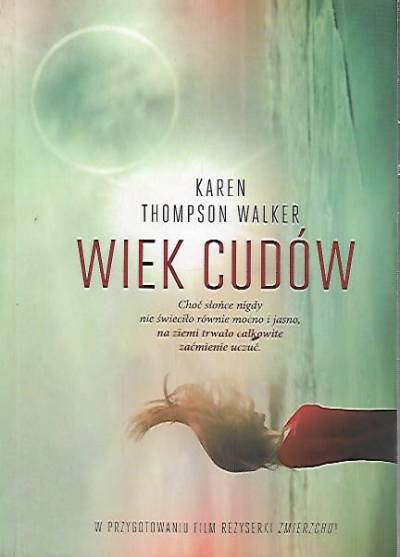 Karen Thompson Walker - Wiek cudów