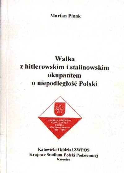 Marian Pionk - Walka z hitlerowskim i stalinowskim okupantem p niepodległość Polski