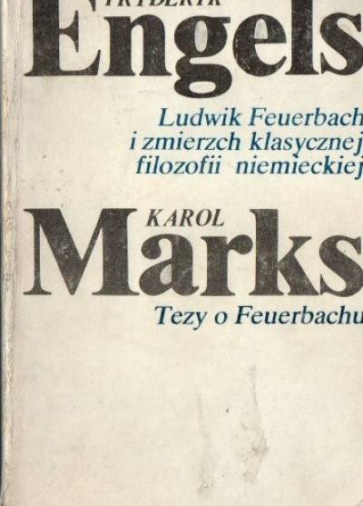 Fryderyk Engels / Karol Marks - Ludwik Feuerbach i zmierzch klasycznej filozofii niemieckiej / Tezy o Feuerbachu