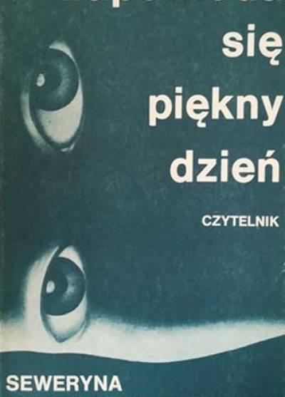 Seweryna Szmaglewska - Zapowiada się piękny dzień