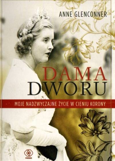 Anne Glenconner - DAma dworu. Moje nadzwyczajne życie w cieniu korony