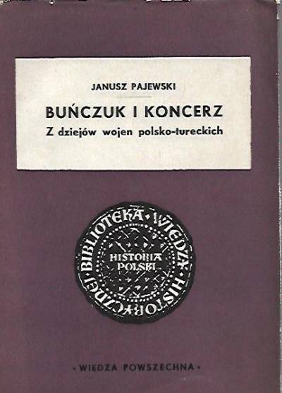 Janusz Pajewski - Buńczuk i koncerz. Z dziejów wojen polsko-tureckich