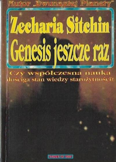 Zecharia Sitchin - Genesis jeszcze raz. Czy współczesna nauka dościga stan wiedzy starożytności?