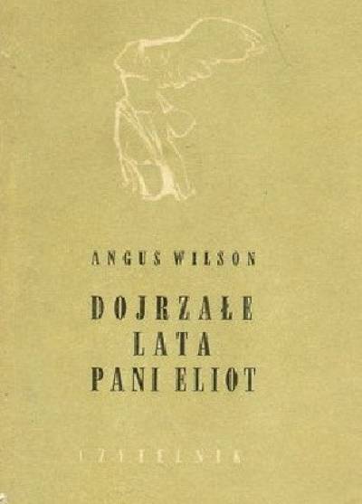 Angus Wilson - Dojrzałe lata pani Eliot