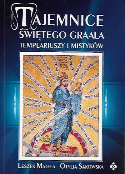 L. Matela, O. Sakowska - Tajemnice świętego Graala templariuszy i mistyków