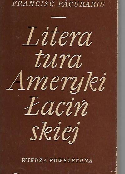 Francisc Pacurariu - Literatura Ameryki Łacińskiej