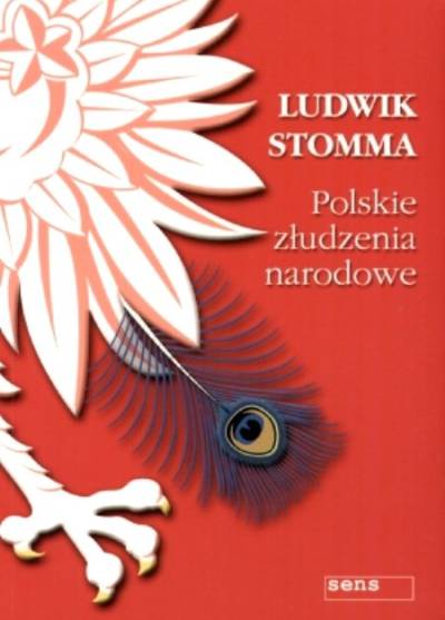 Ludwik Stomma - Polskie złudzenia narodowe
