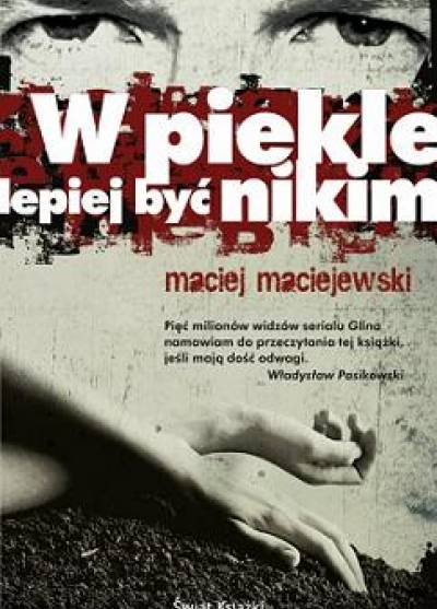 Maciej Maciejewski - W piekle lepiej być nikim