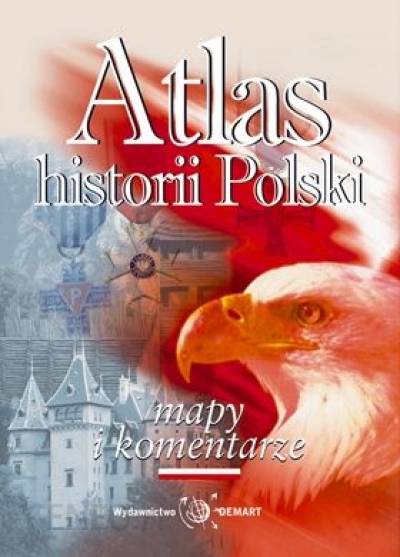 zbior. - Atlas historii Polski. Mapy i komentarze