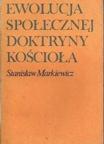 Stanisław Markiewicz - Ewolucja społecznej doktryny Kościoła