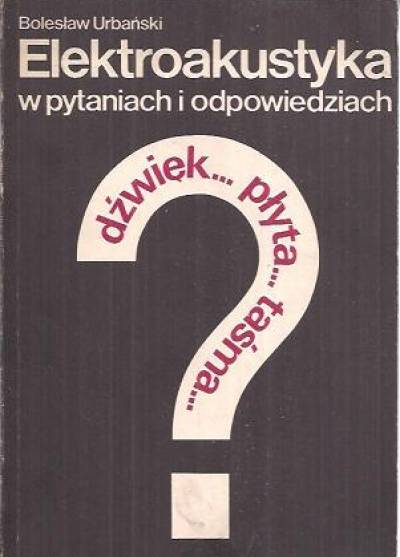 Bolesław Urbański - Elektroakustyka w pytaniach i odpowiedziach