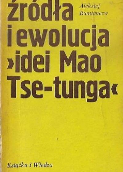 Aleksiej Rumiancew - Żródła i ewolucja idei Mao Tse-Tunga