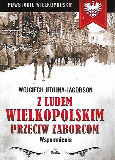 Wojciech Jedlina-Jacobson - Z ludem wielkopolskim przeciwko zaborcom. Wspomnienia