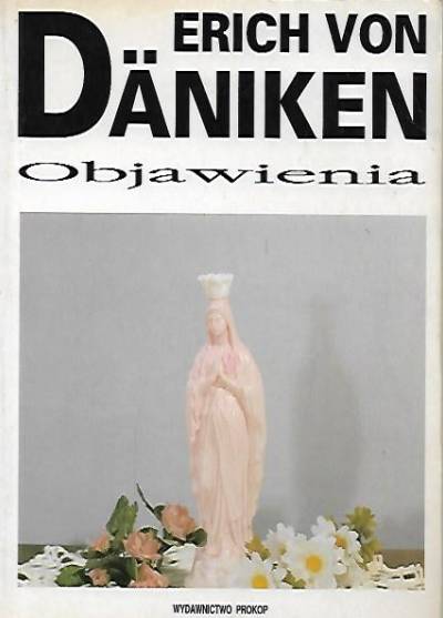 Erich von Daniken - Objawienia. Fenomeny, które wstrząsają światem
