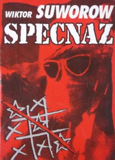 Wiktor Suworow - Specnaz. Historia sił specjalnych Armii Radzieckiej