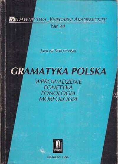 Janysz Strutyński - Gramatyka polska. Wprowadzenie - fonetyka - fonologia - morfologia