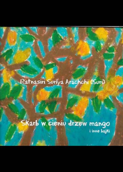 Ratnasiri Suriya Arachchi (Suri) - Skarb w cieniu drzew mango i inne bajki syngaleskie (ilustrowane rysunkami polskich dzieci)