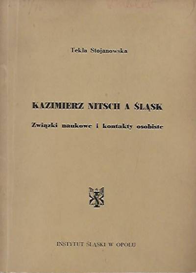 Tekla Stojanowska - KAzimierz Nitsch a Śląsk. Związki naukowe i kontakty osobiste