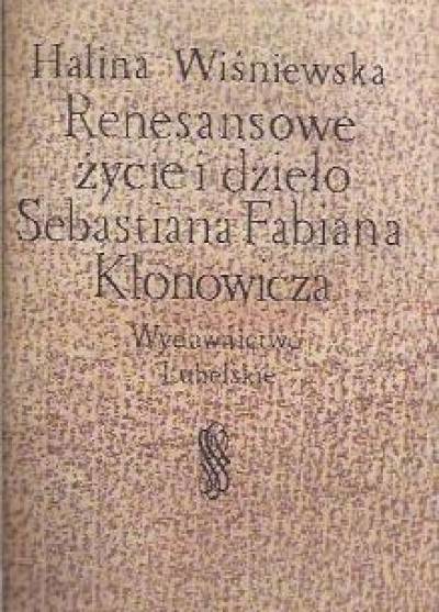 Halina Wiśniewska - Renesansowe życie i dzieło Sebastiana Fabiana Klonowicza
