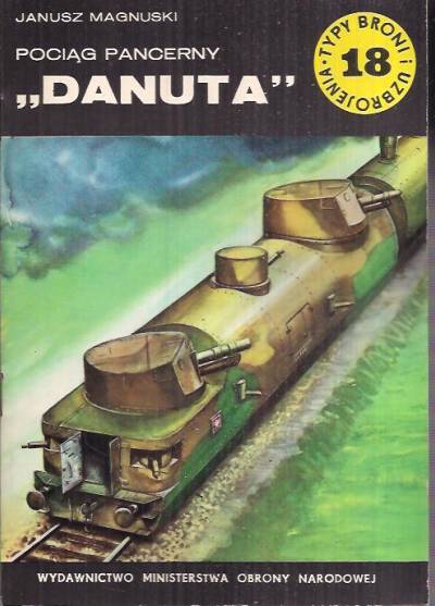 Janusz Magnuski - Pociąg pancerny Danuta (Typy broni i uzbrojenia 18)
