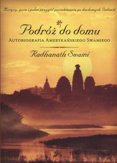 Radhanath Swami - Podróż do domu. Autobiografia amerykańskiego swamiego