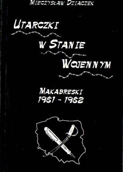 Mieczysław Dziaczek - Utarczki w stanie wojennym. Makabreski 1981-1982
