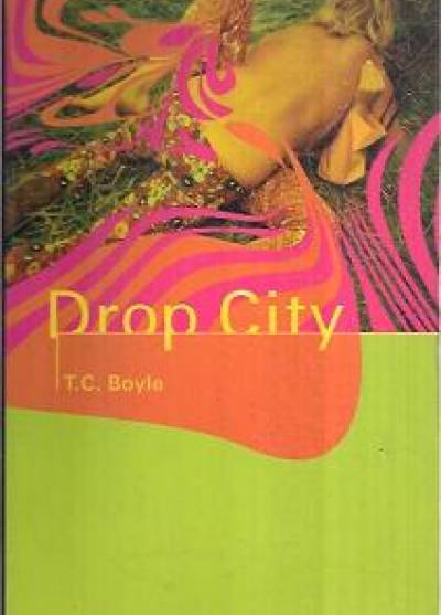 T. Coraghessan Boyle - Drop City